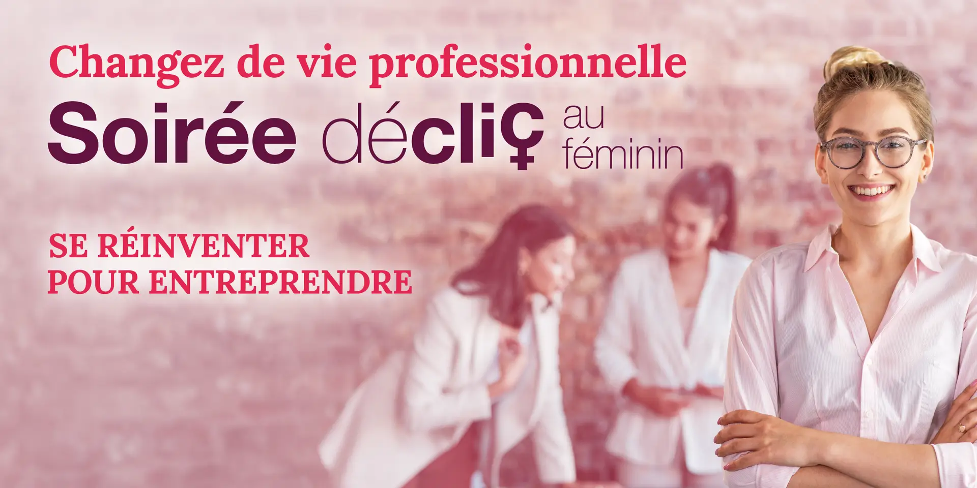 Visuel des soirées Déclic au féminin, consacrée à la reconversion professionnelle pour les femmes.